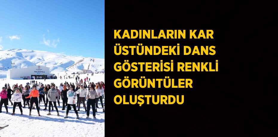 KADINLARIN KAR ÜSTÜNDEKİ DANS GÖSTERİSİ RENKLİ GÖRÜNTÜLER OLUŞTURDU