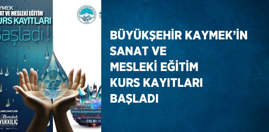 BÜYÜKŞEHİR KAYMEK’İN SANAT VE MESLEKİ EĞİTİM KURS KAYITLARI BAŞLADI