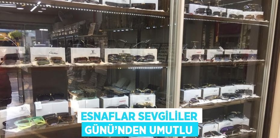 ESNAFLAR SEVGİLİLER GÜNÜ’NDEN UMUTLU