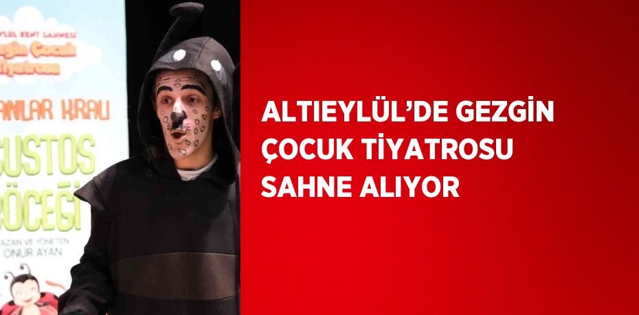 ALTIEYLÜL’DE GEZGİN ÇOCUK TİYATROSU SAHNE ALIYOR