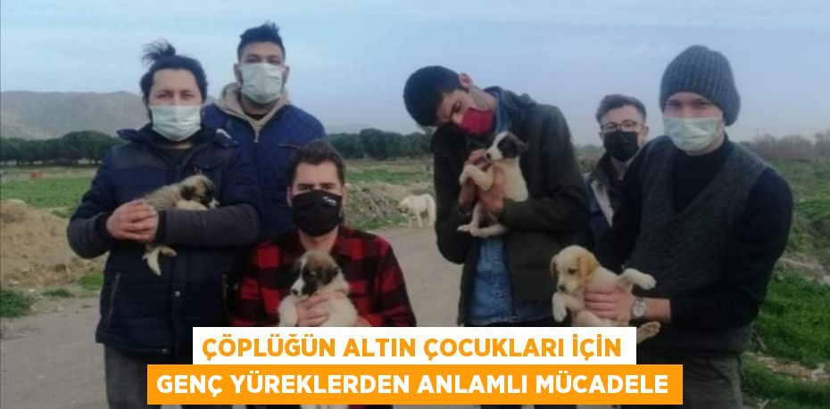 ÇÖPLÜĞÜN ALTIN ÇOCUKLARI İÇİN GENÇ YÜREKLERDEN ANLAMLI MÜCADELE