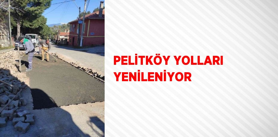 PELİTKÖY YOLLARI YENİLENİYOR