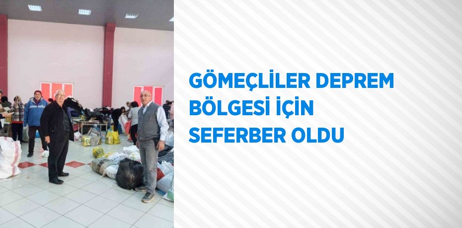 GÖMEÇLİLER DEPREM BÖLGESİ İÇİN SEFERBER OLDU