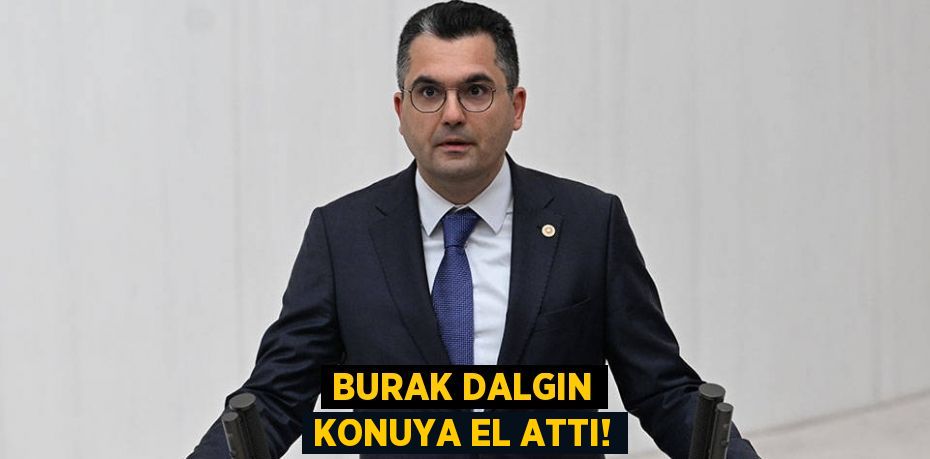 BURAK DALGIN KONUYA EL ATTI!