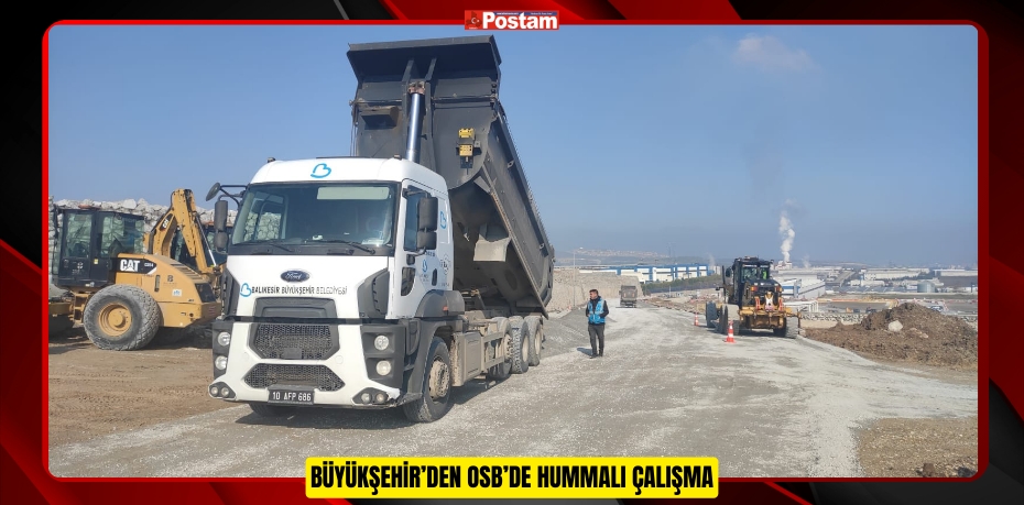 BÜYÜKŞEHİR’DEN OSB’DE HUMMALI ÇALIŞMA