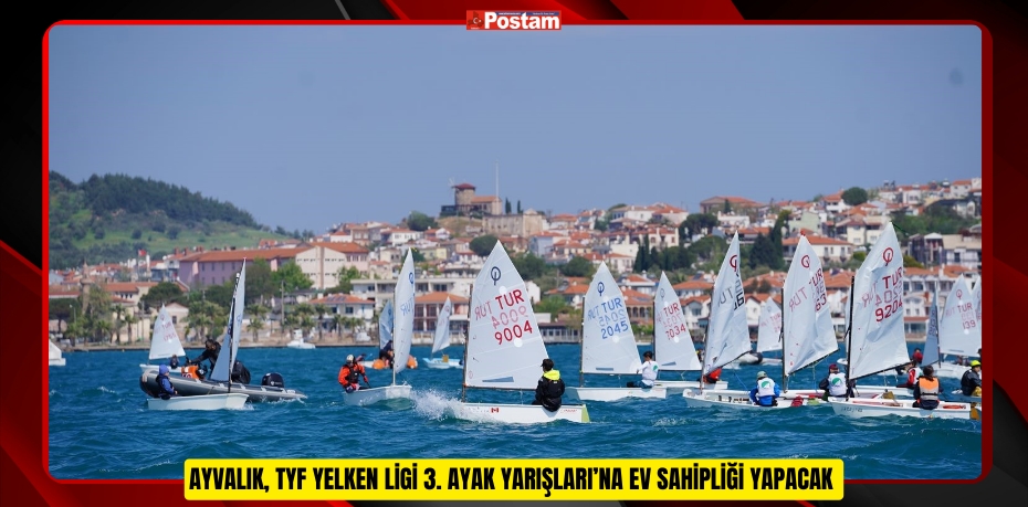 Ayvalık, TYF Yelken Ligi 3. Ayak Yarışları’na ev sahipliği yapacak  