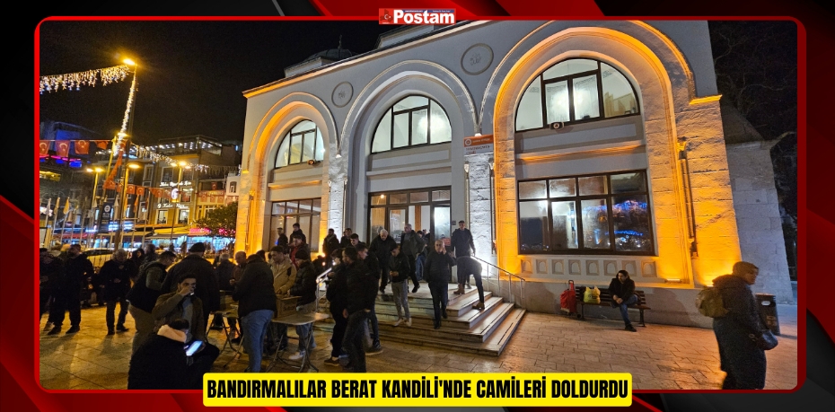 BANDIRMALILAR BERAT KANDİLİ'NDE CAMİLERİ DOLDURDU