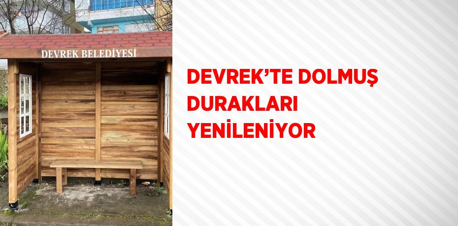 DEVREK’TE DOLMUŞ DURAKLARI YENİLENİYOR