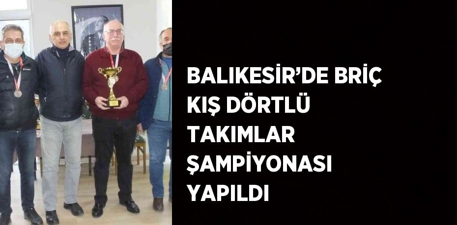 BALIKESİR’DE BRİÇ KIŞ DÖRTLÜ TAKIMLAR ŞAMPİYONASI YAPILDI
