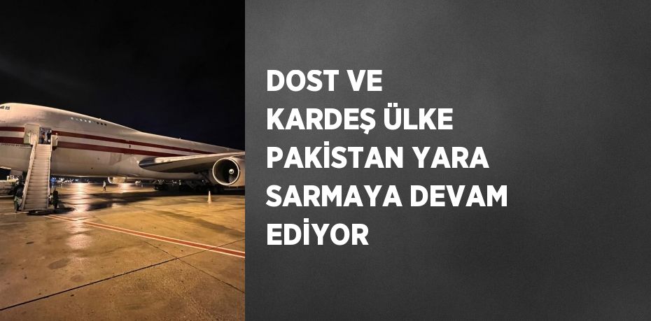 DOST VE KARDEŞ ÜLKE PAKİSTAN YARA SARMAYA DEVAM EDİYOR
