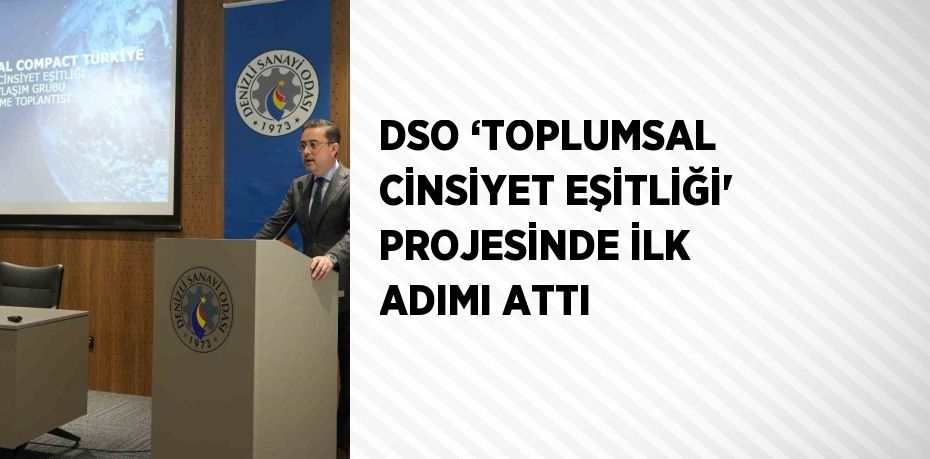 DSO ‘TOPLUMSAL CİNSİYET EŞİTLİĞİ' PROJESİNDE İLK ADIMI ATTI