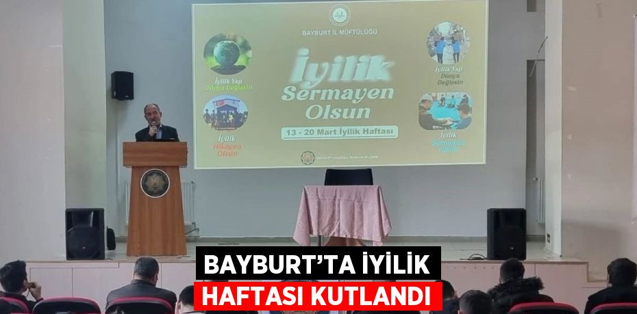 BAYBURT’TA İYİLİK HAFTASI KUTLANDI