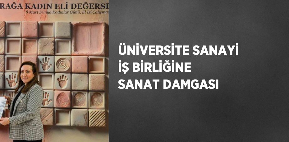 ÜNİVERSİTE SANAYİ İŞ BİRLİĞİNE SANAT DAMGASI