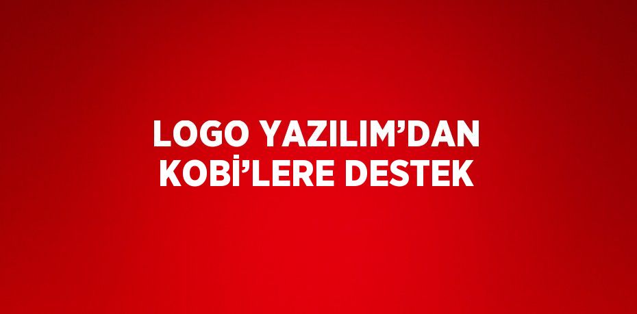 LOGO YAZILIM’DAN KOBİ’LERE DESTEK