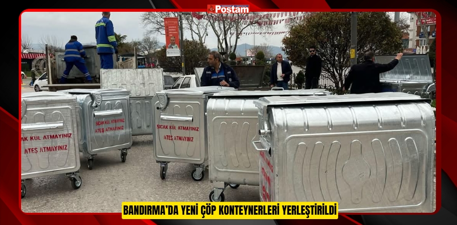 BANDIRMA’DA YENİ ÇÖP KONTEYNERLERİ YERLEŞTİRİLDİ