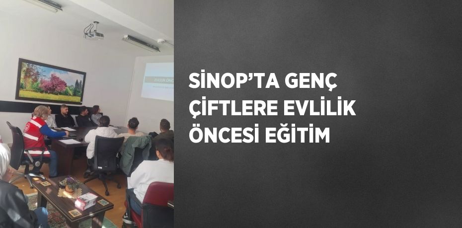 SİNOP’TA GENÇ ÇİFTLERE EVLİLİK ÖNCESİ EĞİTİM