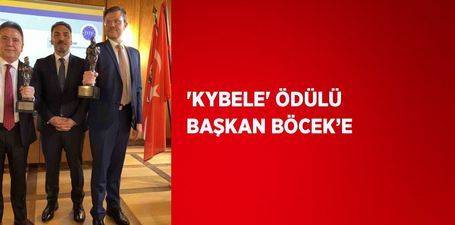 'KYBELE' ÖDÜLÜ BAŞKAN BÖCEK’E