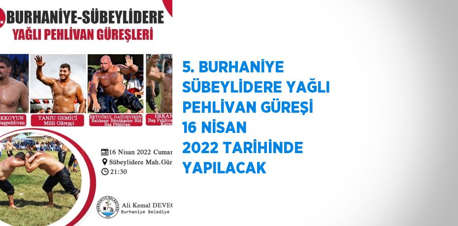 5. BURHANİYE SÜBEYLİDERE YAĞLI PEHLİVAN GÜREŞİ 16 NİSAN 2022 TARİHİNDE YAPILACAK