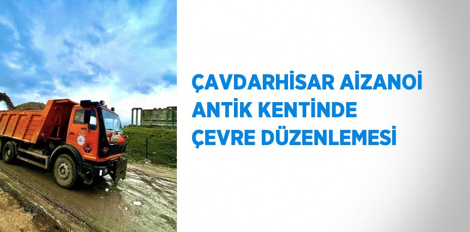 ÇAVDARHİSAR AİZANOİ ANTİK KENTİNDE ÇEVRE DÜZENLEMESİ