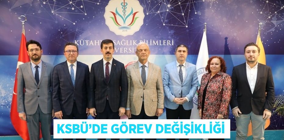 KSBÜ’DE GÖREV DEĞİŞİKLİĞİ