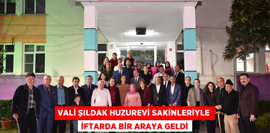 Vali Şıldak Huzurevi Sakinleriyle İftarda Bir Araya Geldi