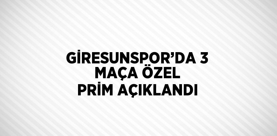 GİRESUNSPOR’DA 3 MAÇA ÖZEL PRİM AÇIKLANDI