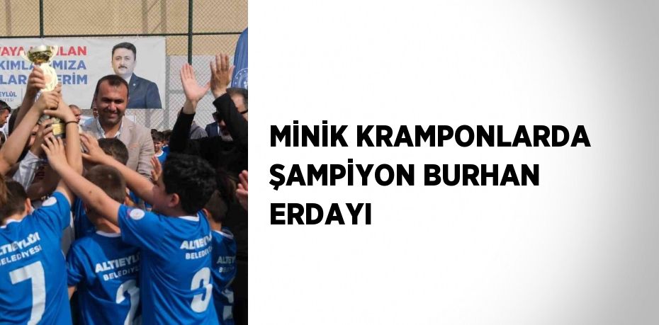 MİNİK KRAMPONLARDA ŞAMPİYON BURHAN ERDAYI