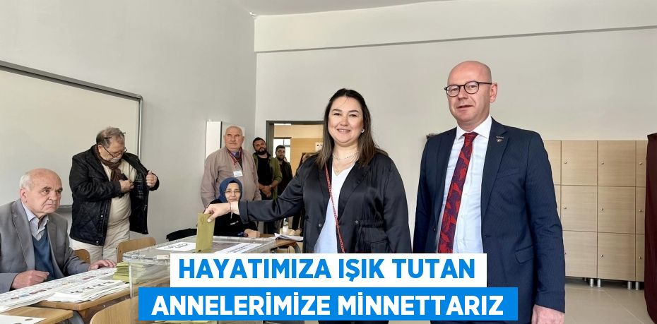 HAYATIMIZA IŞIK TUTAN  ANNELERİMİZE MİNNETTARIZ