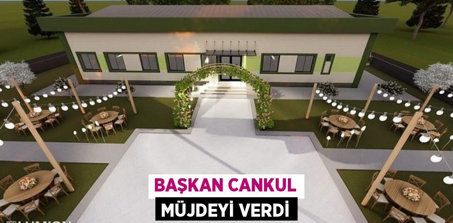 Başkan Cankul müjdeyi verdi