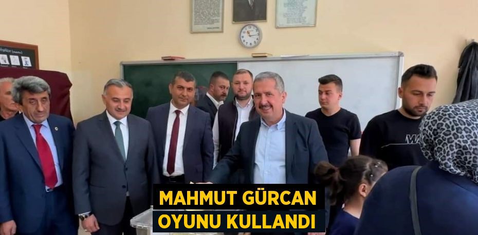 MAHMUT GÜRCAN OYUNU KULLANDI