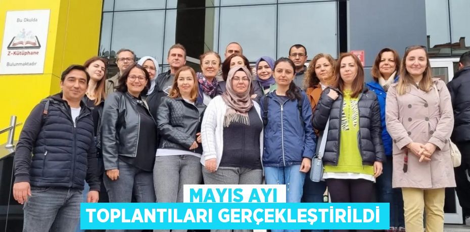 MAYIS AYI TOPLANTILARI GERÇEKLEŞTİRİLDİ