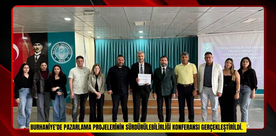 Burhaniye'de Pazarlama Projelerinin Sürdürülebilirliği konferansı gerçekleştirildi.  