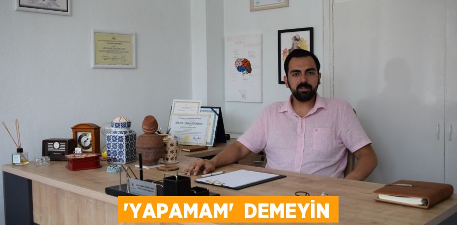 ‘YAPAMAM’  DEMEYİN