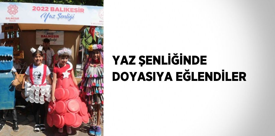 YAZ ŞENLİĞİNDE DOYASIYA EĞLENDİLER