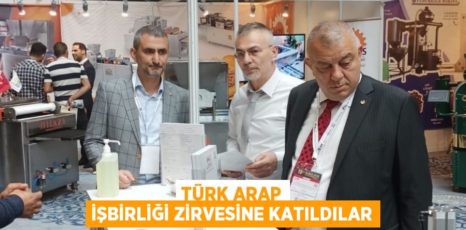 TÜRK ARAP İŞBİRLİĞİ ZİRVESİNE KATILDILAR