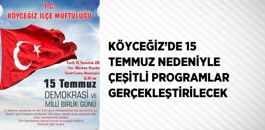 KÖYCEĞİZ’DE 15 TEMMUZ NEDENİYLE ÇEŞİTLİ PROGRAMLAR GERÇEKLEŞTİRİLECEK