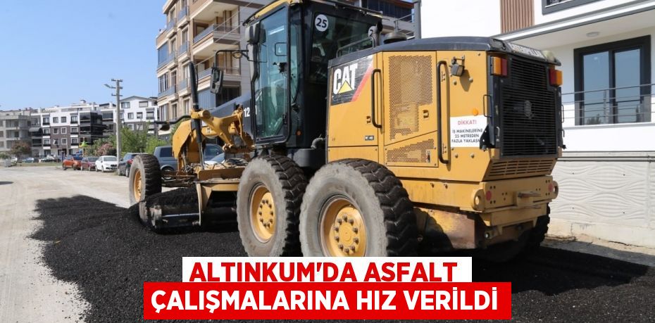 Altınkum’da asfalt çalışmalarına hız verildi