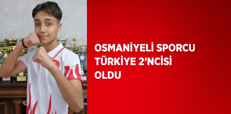 OSMANİYELİ SPORCU TÜRKİYE 2’NCİSİ OLDU