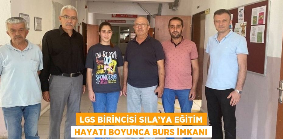 LGS BİRİNCİSİ SILA’YA EĞİTİM HAYATI BOYUNCA BURS İMKANI