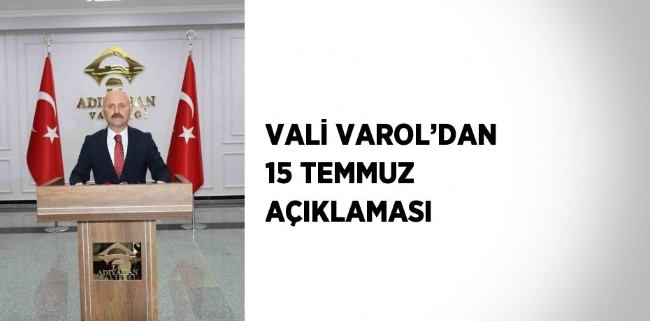 VALİ VAROL’DAN 15 TEMMUZ AÇIKLAMASI