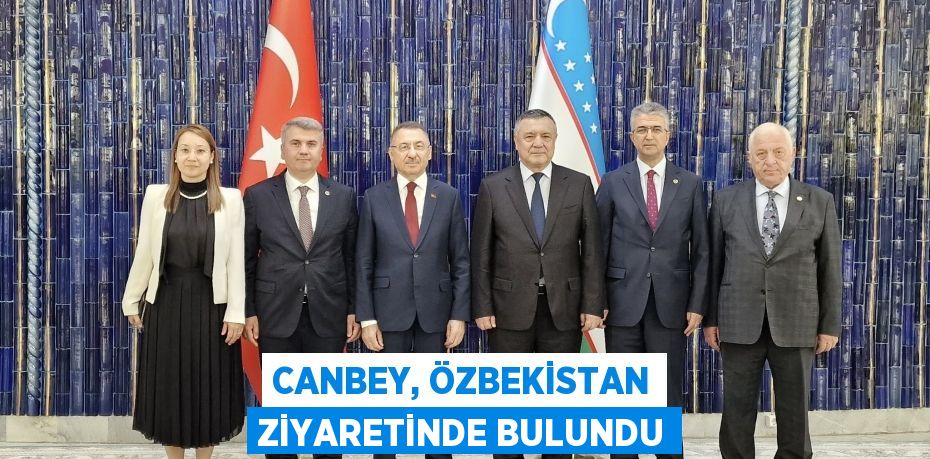 CANBEY, ÖZBEKİSTAN ZİYARETİNDE BULUNDU