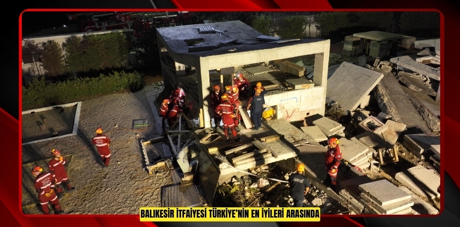 BALIKESİR İTFAİYESİ TÜRKİYE’NİN EN İYİLERİ ARASINDA
