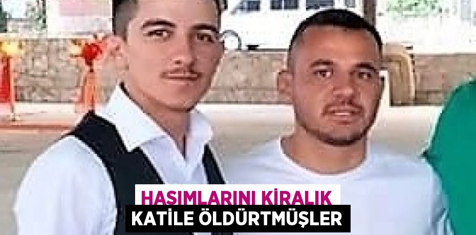 HASIMLARINI KİRALIK KATİLE ÖLDÜRTMÜŞLER