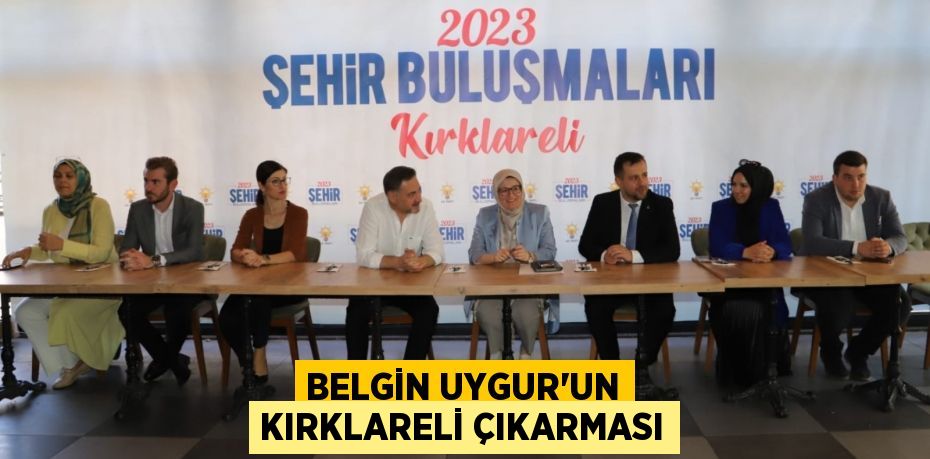 BELGİN UYGUR’UN KIRKLARELİ ÇIKARMASI