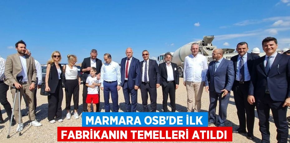 Marmara OSB'de ilk fabrikanın temelleri atıldı