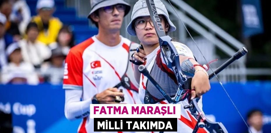 FATMA MARAŞLI MİLLİ TAKIMDA