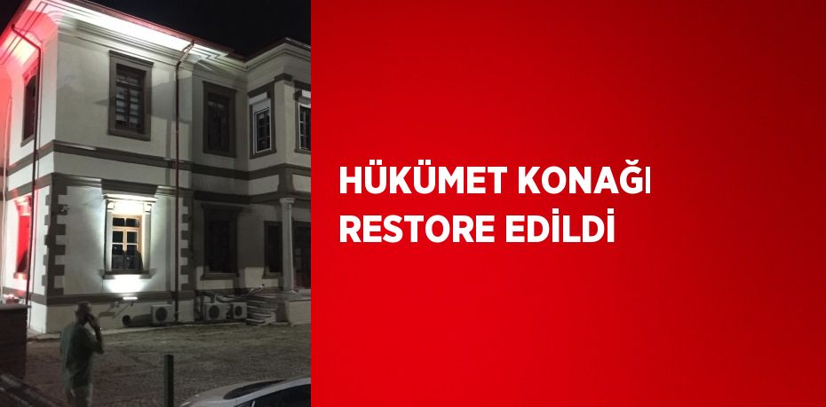 HÜKÜMET KONAĞI RESTORE EDİLDİ