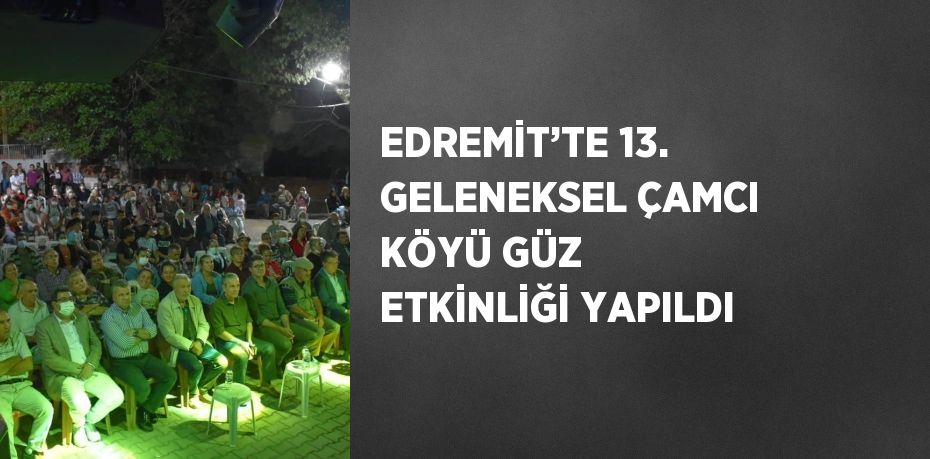 EDREMİT’TE 13. GELENEKSEL ÇAMCI KÖYÜ GÜZ ETKİNLİĞİ YAPILDI