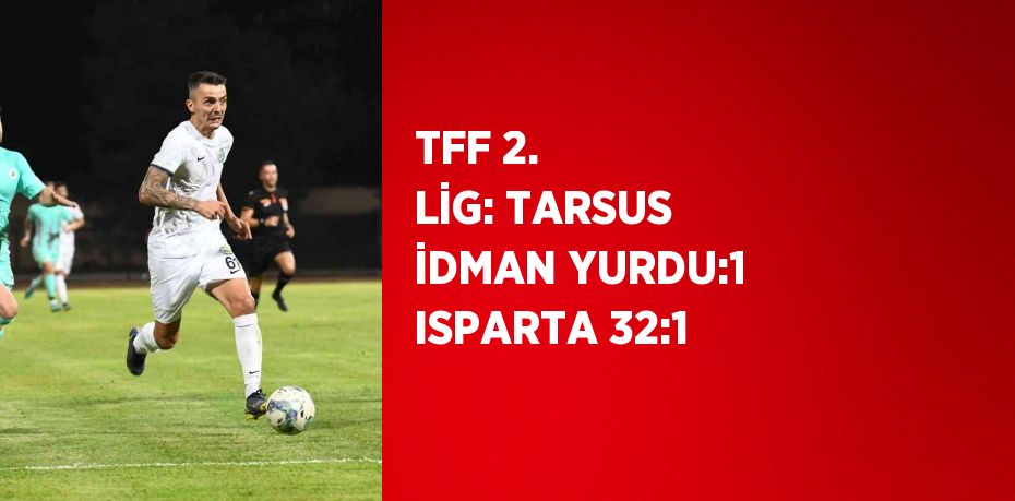 TFF 2. LİG: TARSUS İDMAN YURDU:1 ISPARTA 32:1