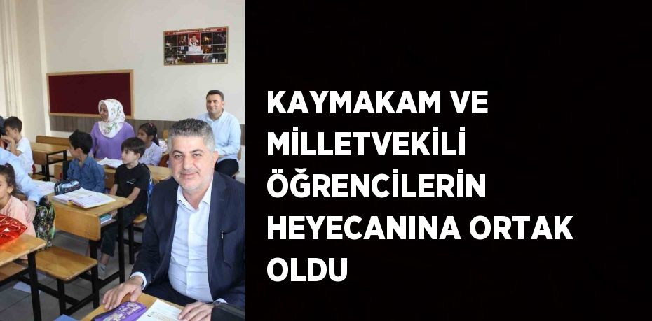 KAYMAKAM VE MİLLETVEKİLİ ÖĞRENCİLERİN HEYECANINA ORTAK OLDU